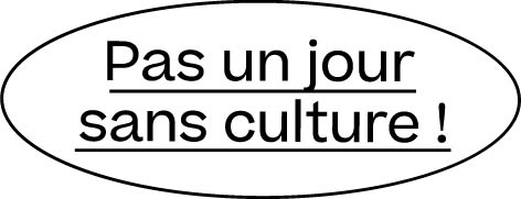 PAS UN JOUR SANS CULTURE