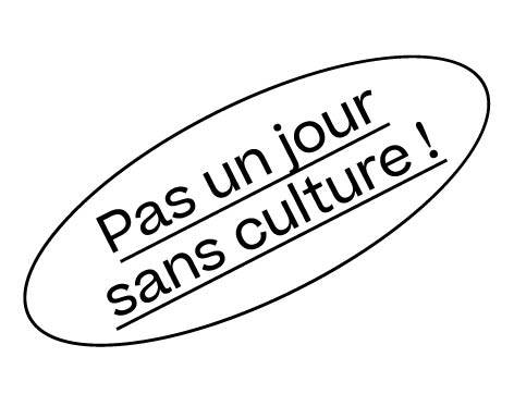 PAS UN JOUR SANS CULTURE